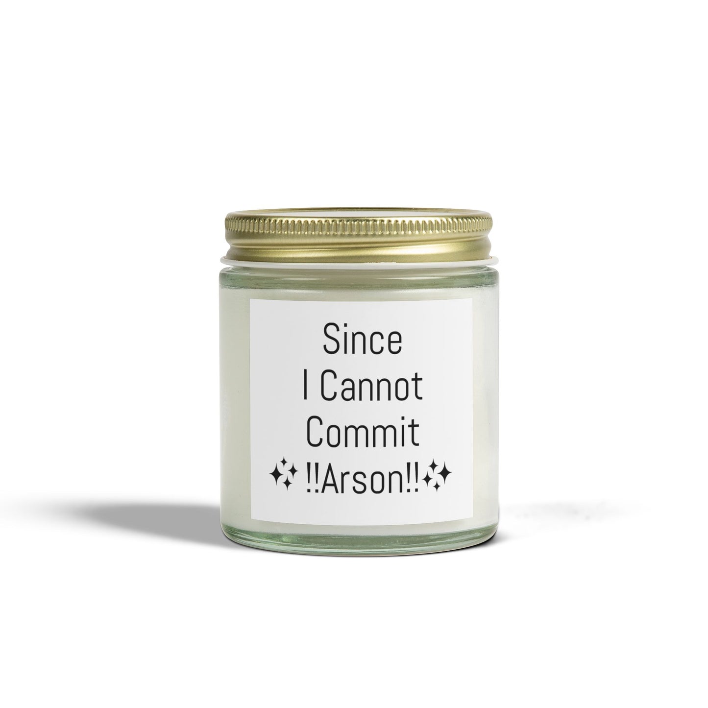 "Since I Cannot Commit !!Arson!!" Scented Candle - Coconut Apricot Wax (4oz, 9oz)