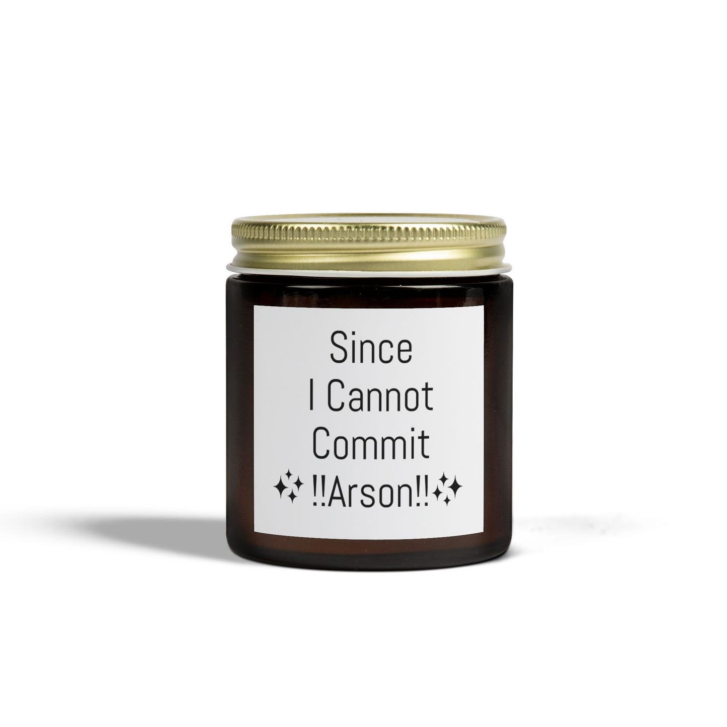"Since I Cannot Commit !!Arson!!" Scented Candle - Coconut Apricot Wax (4oz, 9oz)